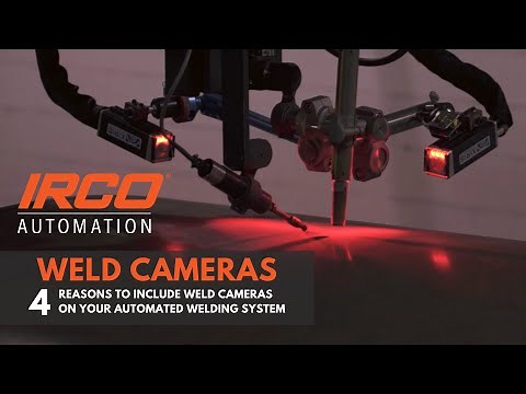 Weld Cameras - 4 Reasons to Include Weld Cameras on your Automated Welding System | IRCO Automation