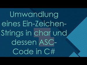 Umwandlung eines Ein-Zeichen-Strings in char und dessen ASC-Code in C#