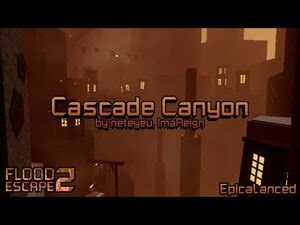 Cascade Canyon -Crazy- by neteyeu, ImaReign - Flood Escape 2- Community Maps