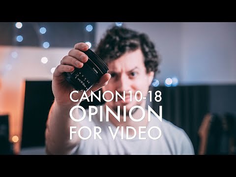 Canon 10-18 STM Lens Opinion For Video Use | 4K