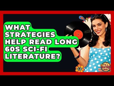 What Strategies Help Read Long 60s Sci-fi Literature? - I'm a 60s Baby