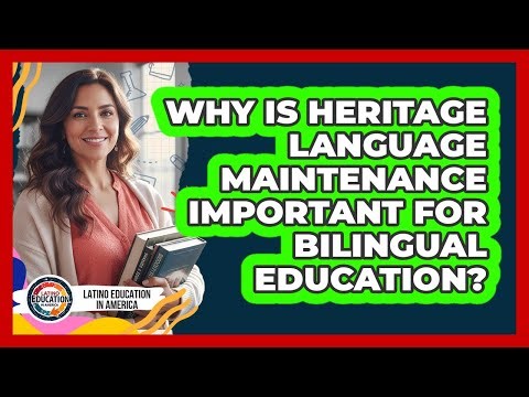 Why Is Heritage Language Maintenance Important For Bilingual Education?