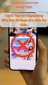 Top 5 Tips for Explaining Why Not All Apps Are Safe for Kids. Parental Control Tips