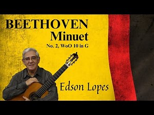 Minuet No. 2, WoO 10 by Ludwig van Beethoven, performed by Edson Lopes