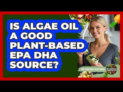 Is Algae Oil A Good Plant-Based EPA DHA Source?