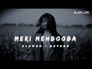 Meri Mehbooba (Slowed + Reverb) | Original Sad Romantic Lofi Song | New Hindi Song | Alam Lofi