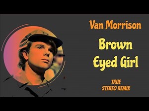 Van Morrison "Brown Eyed Girl" New Improved Balance Remix (TRUE Stereo, No Pseudo Acoustics)