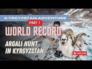 World Record Kyrgyzstan Adventure Part 1 Episode Argali Hunt in Kyrgyzstan
