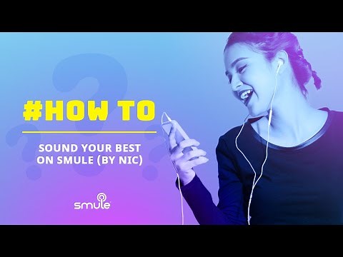How To Sound Your Best On Smule (by Nic)?