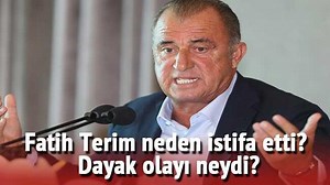 Son dakika gelişmesi Fatih Terim neden istifa etti dayak olayı neydi?