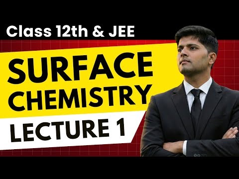 Surface Chemistry - Adsorption, Catalysis & Theory | JEE Chemistry by AIR 1| Lecture 1