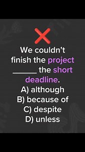 Correct answer: ❓ Sentence: We couldn’t finish the project because of the short deadline. Description and long details The phrase because of is used before a noun or noun phrase to give a reason. In this sentence, the short deadline is a noun phrase, so because of is the correct choice. The structure is simple and common in English: result because of noun It clearly explains why the project could not be finished. Why the other options are incorrect A) although Used to show contrast, not reason. 