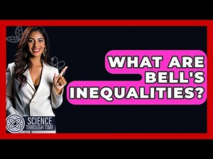 What Are Bell's Inequalities? - Science Through Time