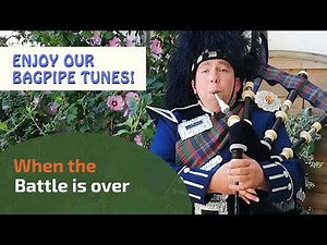When the Battle is over | 3/4 March | Bagpipe Tunes ⭐⭐⭐⭐⭐