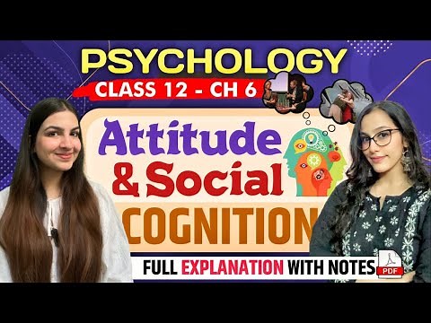 Class 12 Psychology Chapter 6 Attitude & Social Cognition | Full explanation with notes | CBSE, CUET