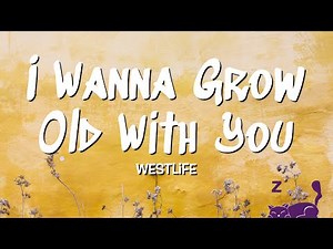 I Wanna Grow Old With You - Westlife (Lyrics)