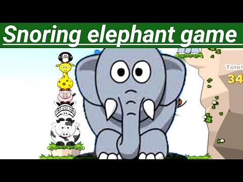 Snoring elephant game| Snoring before time| Snoring game
