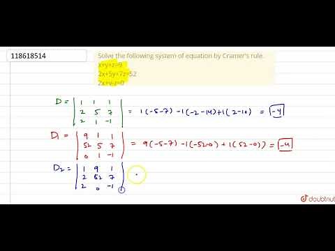 Solve the following system of equation by Cramer's rule. x+y+z=9 2x+5y+7z=52 2x+y-z=0