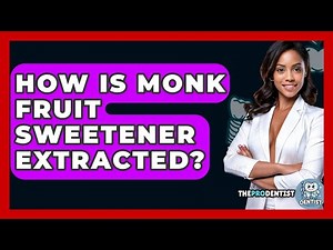 How Is Monk Fruit Sweetener Extracted? - The Pro Dentist
