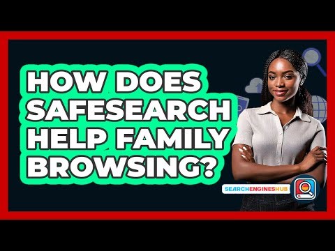 How Does SafeSearch Help Family Browsing?