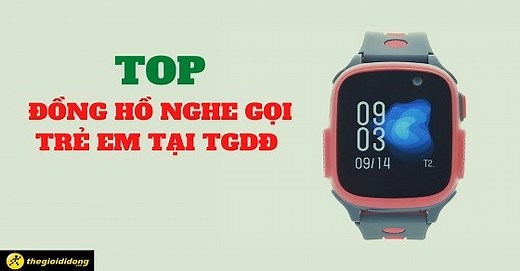 TOP 10 đồng hồ thông minh trẻ em định vị nghe gọi tốt nhất hiện nay - Thegioididong.com