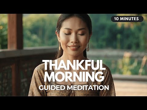 🌞 Thankful Morning: 10 Minute Guided Gratitude Meditation to Begin Your Day with Peace & Joy