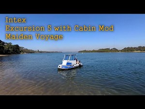 Intex Excursion 5 modifications, cabin build maiden voyage.