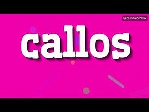 CALLOS - HOW TO PRONOUNCE IT!?