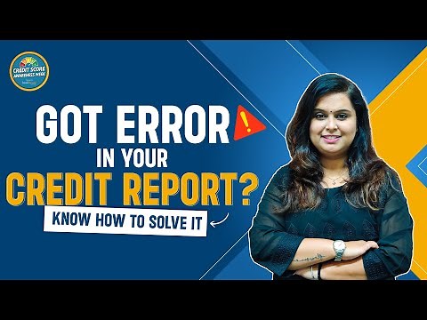 Got Errors in Your Credit Report? | Know How to Correct Those & Manage Your Credit Score Better