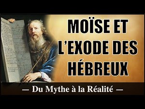 Moïse et l'exode des Hébreux - Mythe et Réalité