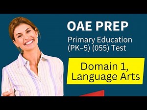 OAE Primary Education PK–5 (55) Test Prep Study Guide Domain 1, Language Arts