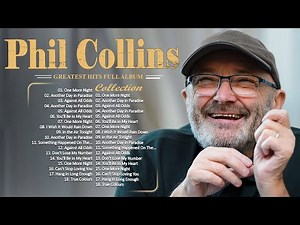 Phil Collins Best Songs Phil Collins Greatest Hits Full Album The Best Of Phil Collins