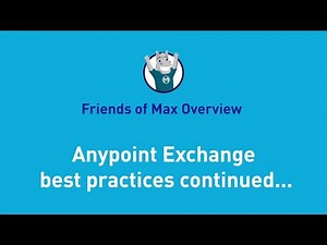 Anypoint Exchange - best practices continued | Friends of Max Overview