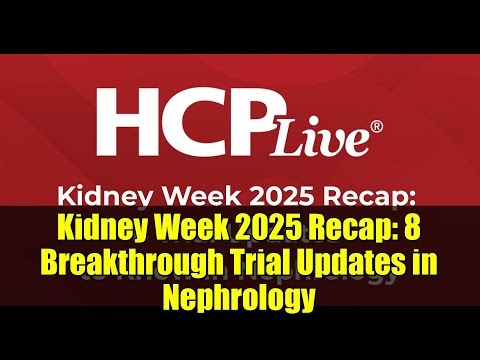 Kidney Week 2025 Recap: 8 Breakthrough Trial Updates in Nephrology