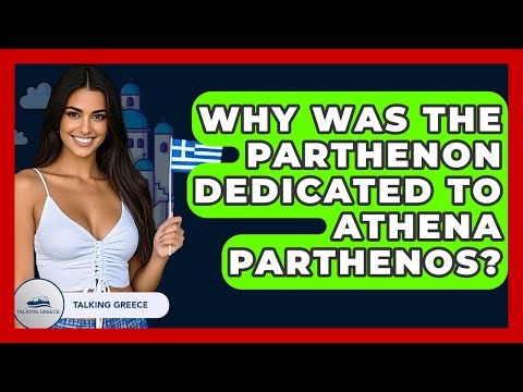 Why Was The Parthenon Dedicated To Athena Parthenos? - Talking Greece