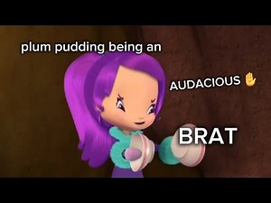 plum pudding being a AUDACIOUS brat for 3 minutes and 45 seconds straight