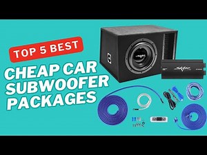 Top 5 Best Cheap Car Subwoofer Packages