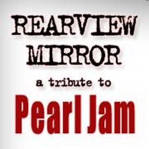 Rearview Mirror Tribute to Pearl Jam