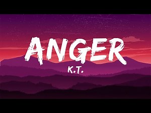 K.T. - Anger (Lyrics)