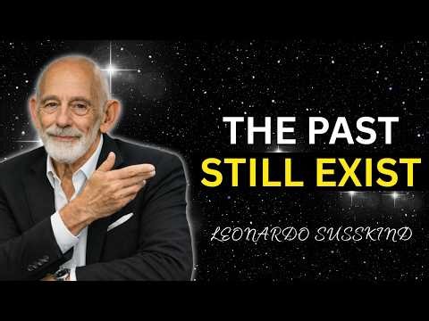 Why the Past Still Exists | Leonard Susskind