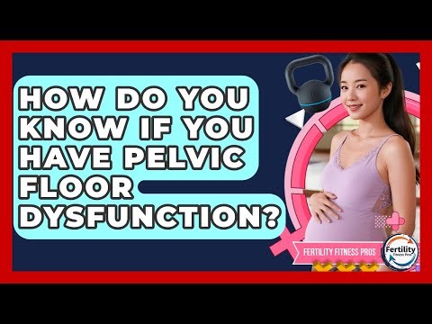 How Do You Know If You Have Pelvic Floor Dysfunction? - Fertility Fitness Pro