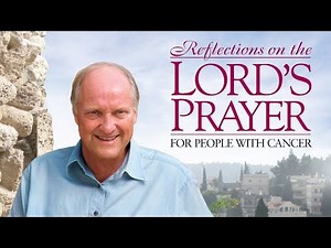 Reflections on The Lord's Prayer for People With Cancer | Ken Curtis