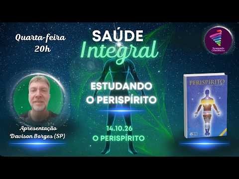 SAÚDE INTEGRAL | O Perispírito | Davison Borges | 14.10.26