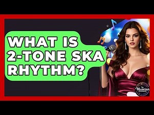 What Is 2-Tone Ska Rhythm? - The Musician Encyclopedia