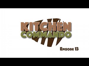 Kitchen Commando: Episode 13