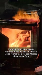 Carrinho de milho explode durante Bloco do Rock na Praça João Pinheiro em Pouso Alegre | Pouso Alegre .Net