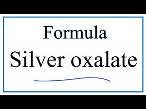 How to Write the Formula for Silver oxalate