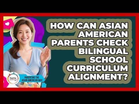 How Can Asian American Parents Check Bilingual School Curriculum Alignment?