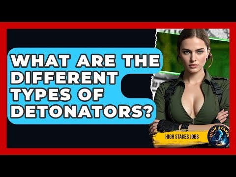 What Are The Different Types Of Detonators? - High Stakes Jobs