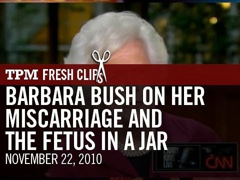 Barbara Bush On Her Miscarriage And The Fetus In A Jar